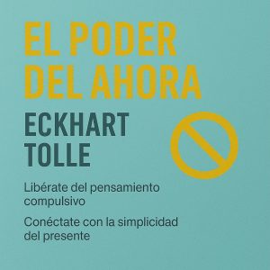 El Poder del ahora – Guía de Consciencia Pura